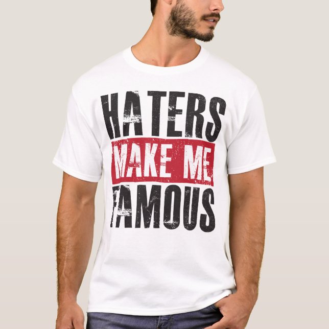 Haters Make Me Famous T-Shirt (Front)