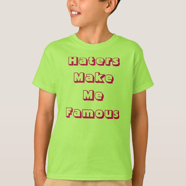 Haters Make Me Famous T-Shirt (Front)