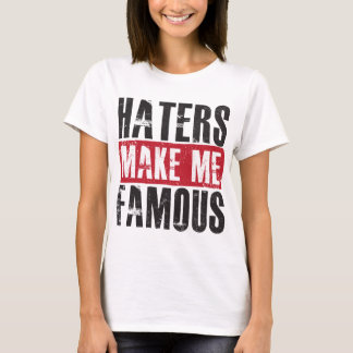 Haters Make Me Famous T-Shirt