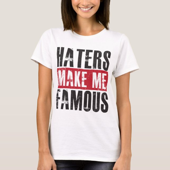 Haters Make Me Famous T-Shirt (Front)