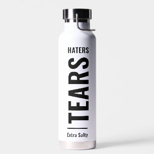 Haters Tears   Sarcastic Funny Sassy  Water Bottle