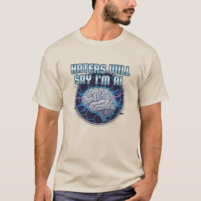 Haters Will Say I'm AI  3 T-Shirt (Front)