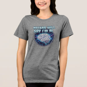Haters Will Say I'm AI (WOMEN'S) Tri-Blend Shirt