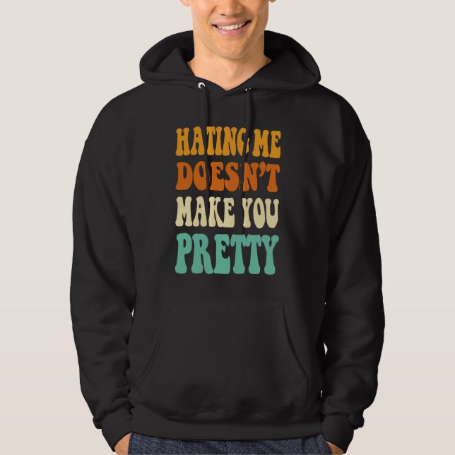 Hating me doesn't make you pretty retro groovy  qu hoodie (Front)