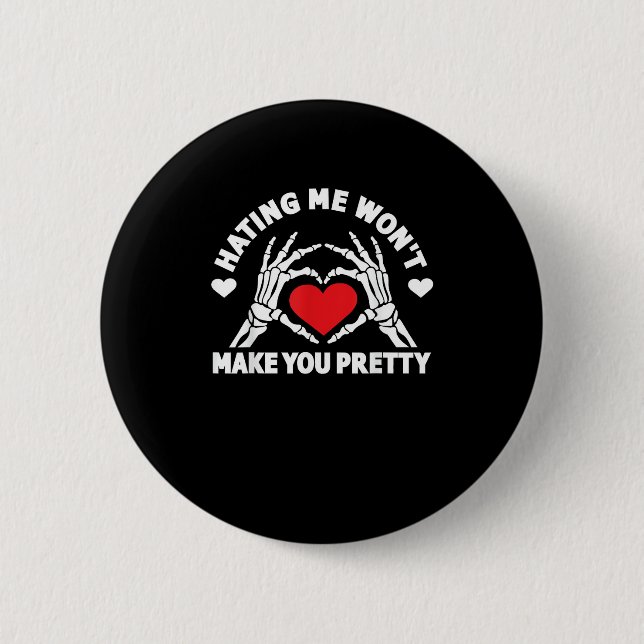 Hating Me Won't Make You Pretty Skeleton Hand Hear 6 Cm Round Badge (Front)