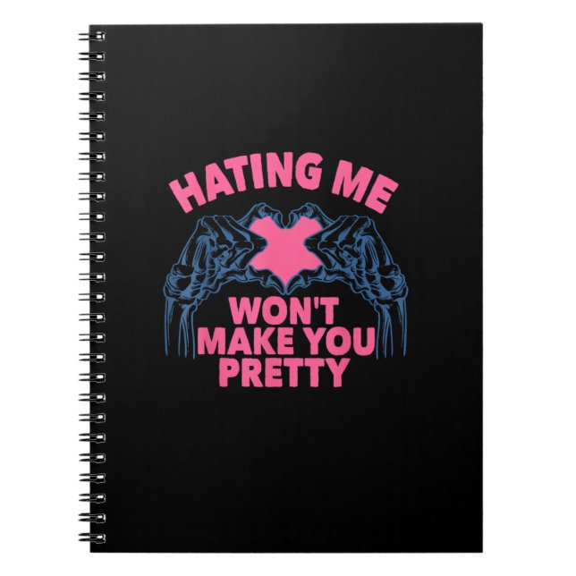 Hating Me Won't Make You Pretty Skeleton Hand Hear Notebook (Front)
