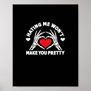 Hating Me Won't Make You Pretty Skeleton Hand Hear Poster