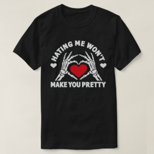 Hating Me Won't Make You Pretty T-Shirt