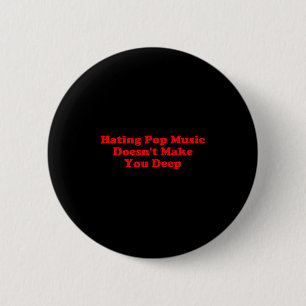 Hating P Music Doesn’t Make You Deep Quote  6 Cm Round Badge