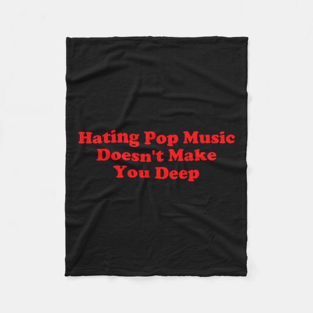 Hating P Music Doesn’t Make You Deep Quote  Fleece Blanket (Front)