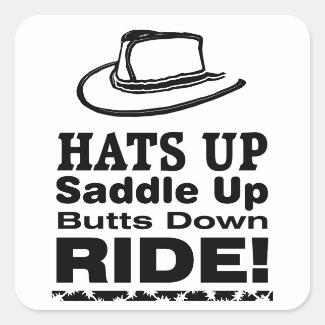 Hats Up Saddle Up Butts Down RIDE! Square Sticker (Front)