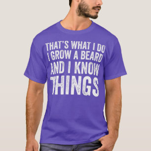 hats What I Do I Grow A Beard And I Know hings for T-Shirt