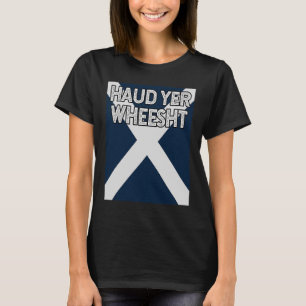 Haud Yer Wheesht Scottish fun Scots Saltire flag T-Shirt