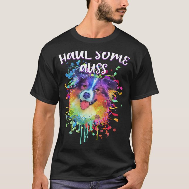Haul Some Auss  Australian Shepherd Humor Aussie T-Shirt (Front)