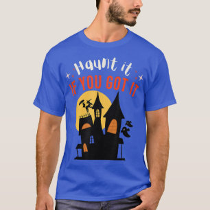 Haunt It If You Got It  Funny Halloween Apparel  T-Shirt