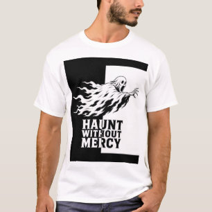 Haunt Without Mercy Ghost Halloween T-Shirt