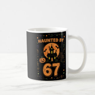 Haunted By 67 Funny Halloween  Coffee Mug