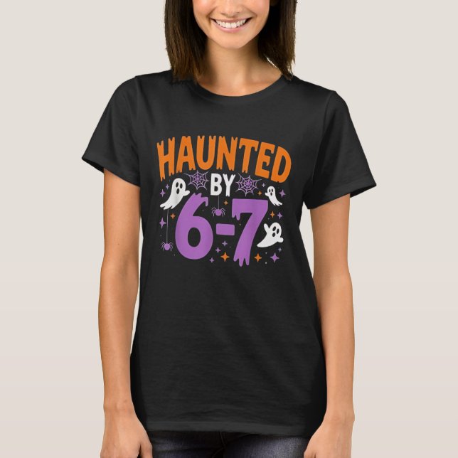 Haunted by 67 Funny Haunted by 6-7 Funny 6 7 Hallo T-Shirt (Front)