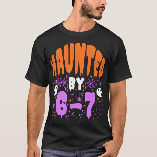 Haunted by 67 Funny Haunted by 6-7 happy Halloween T-Shirt (Front)
