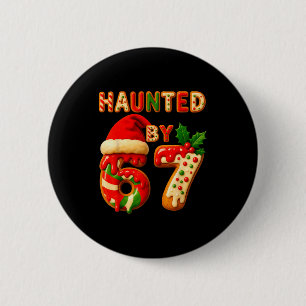 Haunted By 67 Funny Six Seven Meme 6 7 Christmas Cm Round Badge
