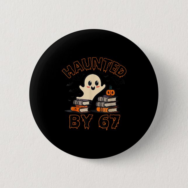 Haunted By 67 Funny Teacher Ghost Pumpkin Hallowee 6 Cm Round Badge (Front)