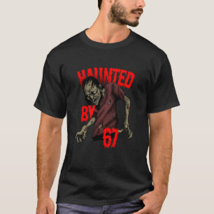 Haunted by 67 – Funny zombie Halloween Costume T-Shirt
