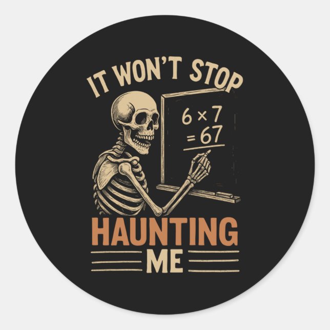 Haunted By 67 Skeleton Math Teacher Student Hallow Classic Round Sticker (Front)