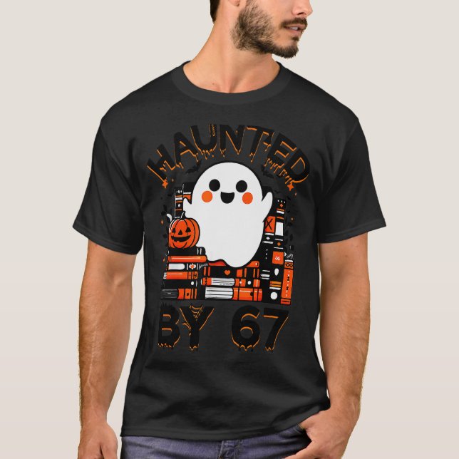 Haunted By 67 - Teacher Boo Ghost Pumpkin Hallowee T-Shirt (Front)