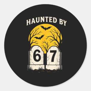 Haunted By 6 7 Classic Round Sticker