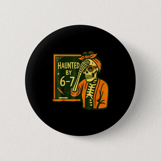 Haunted By 6 7 Funny Teacher 67 Halloween Skeleton 6 Cm Round Badge (Front)