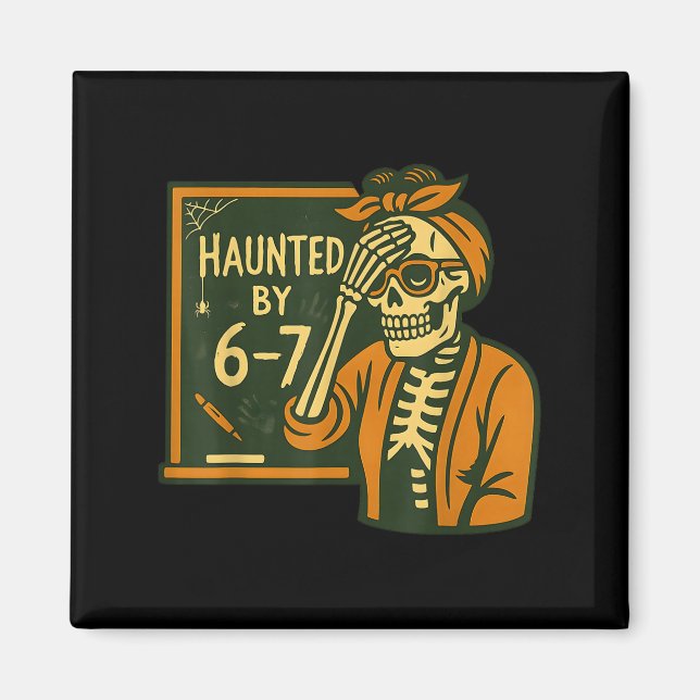 Haunted By 6-7 Funny Teacher 67 Halloween Skeleton Magnet (Front)