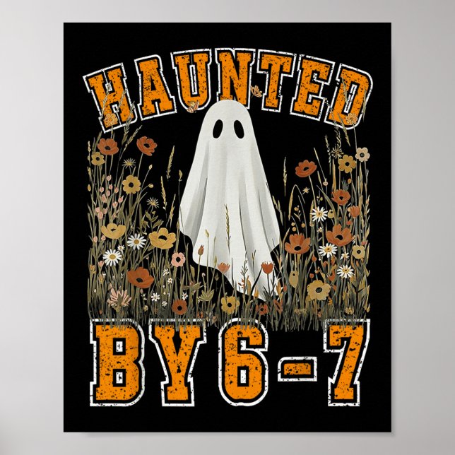 Haunted By 6 7 Ghost Floral 67 Meme Halloween Six  Poster (Front)