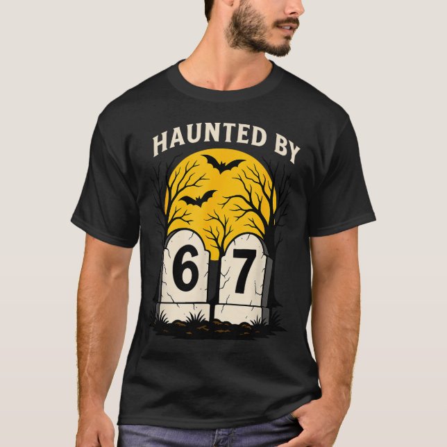 Haunted By 6 7  T-Shirt (Front)