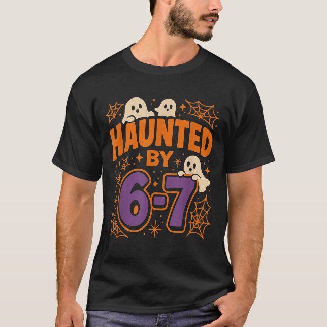Haunted By 6 7  T-Shirt (Front)