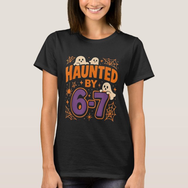 Haunted by 6 7 T-Shirt (Front)