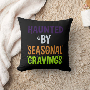 Haunted By Seasonal Cravings Cushion