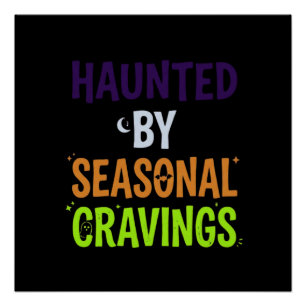 Haunted By Seasonal Cravings Poster