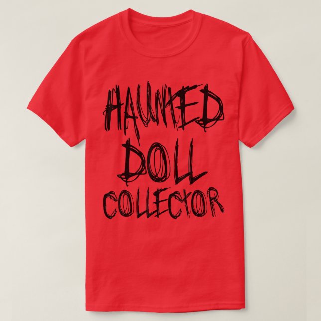 Haunted Doll Collector - Funny Halloween455 T-Shirt (Design Front)