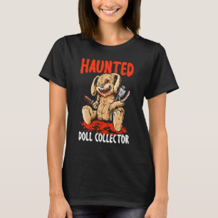 Haunted Doll Collector Plangonologist Doll Collect T-Shirt