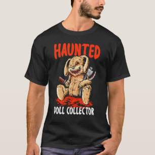 Haunted Doll Collector Plangonologist Doll Collect T-Shirt