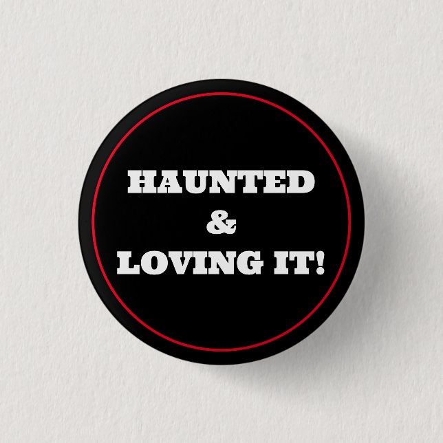 Haunted & Loving It! 3 Cm Round Badge (Front)