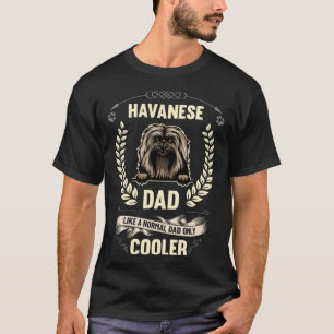 Havanese Dad Like A Normal Dad Only Cooler Dog Ow T-Shirt