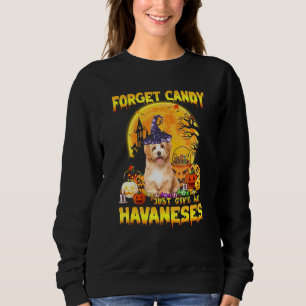 Havanese Forget Candy Just Give Me Dogs Halloween Sweatshirt