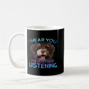 Havanese I hear you not listening Coffee Mug