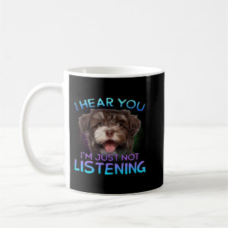 Havanese I hear you not listening Coffee Mug
