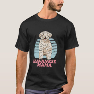 Havanese Mama Dog Owner Havanese T-Shirt