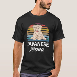 Havanese Mama  Havanese For Havanese T-Shirt