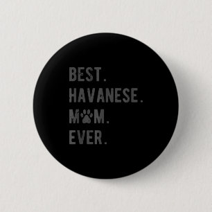 Havanese Mom Ever - Funny Havanese Dog Lover Gift 6 Cm Round Badge