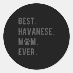 Havanese Mom Ever - Funny Havanese Dog Lover Gift  Classic Round Sticker
