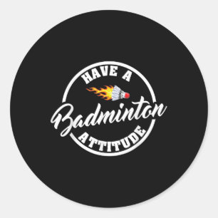 Have A Badminton Attitude Funny Badminton Classic Round Sticker